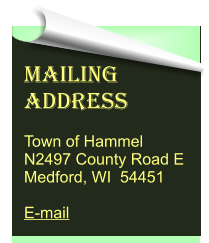 Mailing Address  Town of Hammel N2497 County Road E Medford, WI  54451  E-mail
